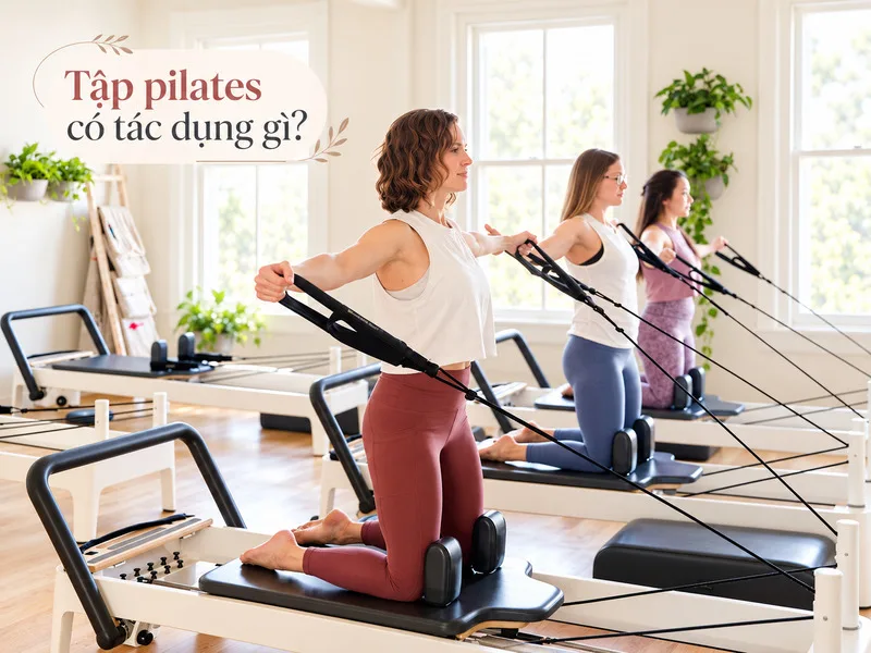 Tập Pilates giúp kiểm soát chuyển động, cải thiện sức mạnh và độ linh hoạt